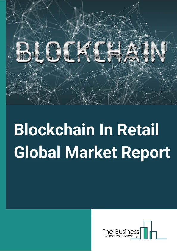 Blockchain In Retail Global Market Report 2024 – By Component (Platform/Solutions, Services), By Providers (Application Providers, Middleware Providers, Infrastructure Providers), By Application (Compliance Management, Identity Management, Loyalty and Rewards Management, Payments, Smart Contracts, Supply Chain Management, Other Applications), By Organization Size (Large Enterprises, Small & Medium Enterprises (SMEs)) – Market Size, Trends, And Global Forecast 2024-2033
