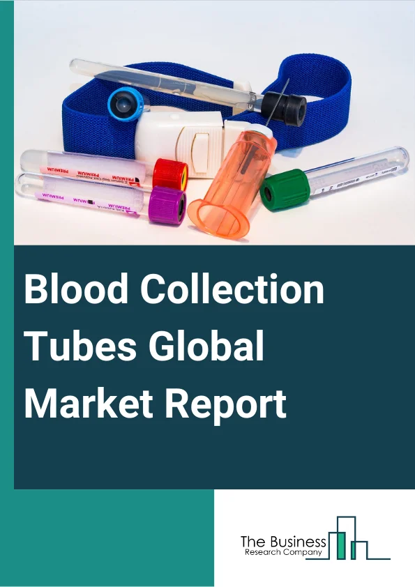Blood Collection Tubes Global Market Report 2024 – By Product Type (Plasma Separating Tube, Serum Separating Tube, Heparin Tubes, EDTA Tubes, Rapid Serum Tubes, Other Product Types), By Material (Glass, Plastic), By End User (Hospitals, Clinics, Ambulatory Surgical Centers, Other End-Users) – Market Size, Trends, And Global Forecast 2024-2033