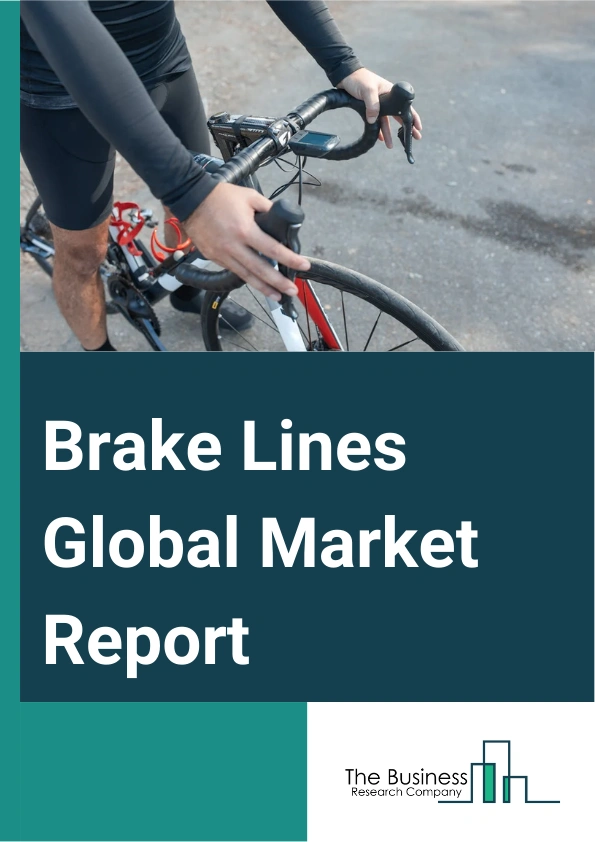 Brake Lines Global Market Report 2024 – By Materials (Steel, Aluminum, Rubber, Other Materials), By Vehicle Types (Passenger Cars, Commercial Vehicles), By Sales Channels (OEM (Original Equipment Manufacturer), Aftermarket) – Market Size, Trends, And Global Forecast 2024-2033