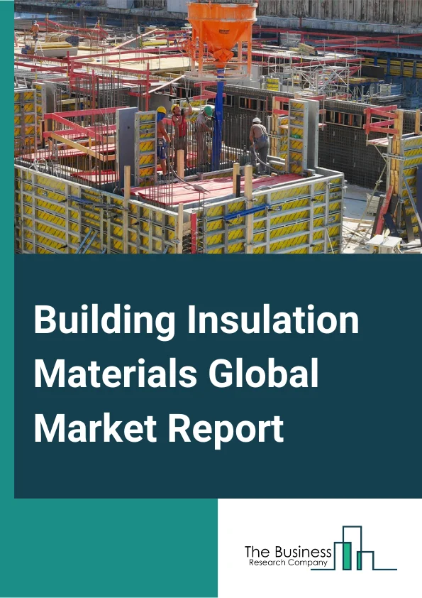 Building Insulation Materials Global Market Report 2024 – By Material (Fiberglass, Mineral Wool, Expanded Polystyrene, Extruded Polystyrene, Cellulose, Other Materials), By Insulation (Bulk, Reflective), By Application (Wall Insulation, Underfloor Insulation, Ceiling Or Roof Insulation, Window Insulation, Other Applications), By End User (Residential, Commercial, Industrial) – Market Size, Trends, And Global Forecast 2024-2033