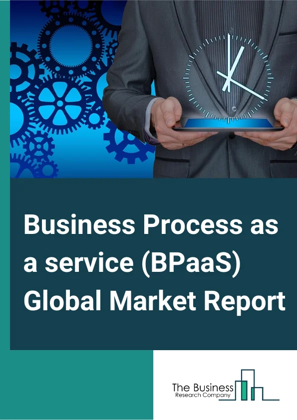 Business Process as a service (BPaaS) Global Market Report 2024 – By Process Type (HRM, Accounting And Finance, Sales And Marketing, Customer service support, Procurement and Supply Chain, Operations, Other Process Types), By Deployment service Type (Software as a Service (SAAS), Platform as a Service (PaaS), Infrastructure as a Service (IaaS)), By End Users (Banking, Financial Service And Insurance (BFSI), Telecom And Information technology (IT), Manufacturing, E-commerce Retail, Healthcare, Governments, Other End-Users) – Market Size, Trends, And Global Forecast 2024-2033