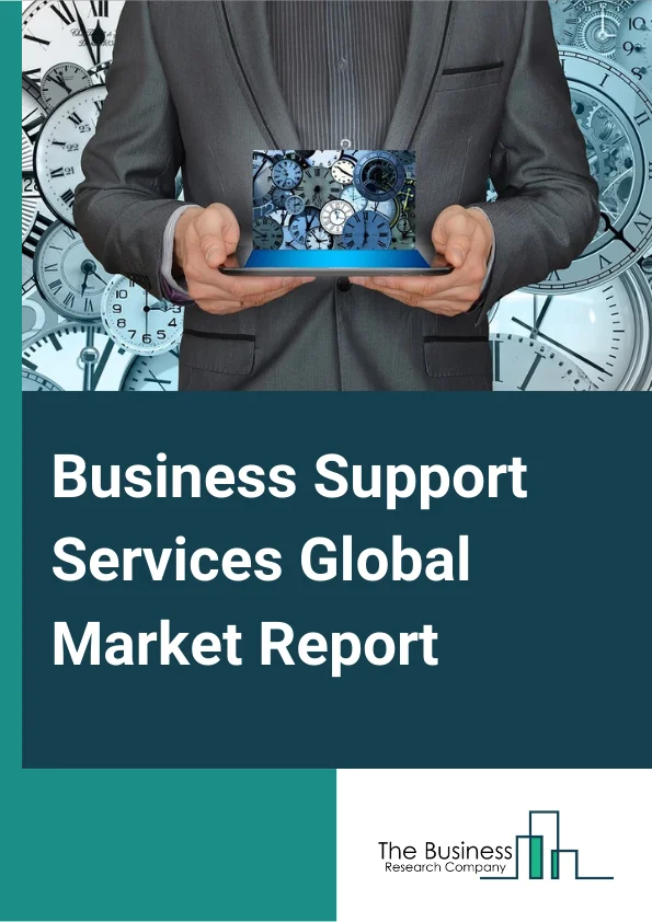 Global Business Support Services Market Report 2024
