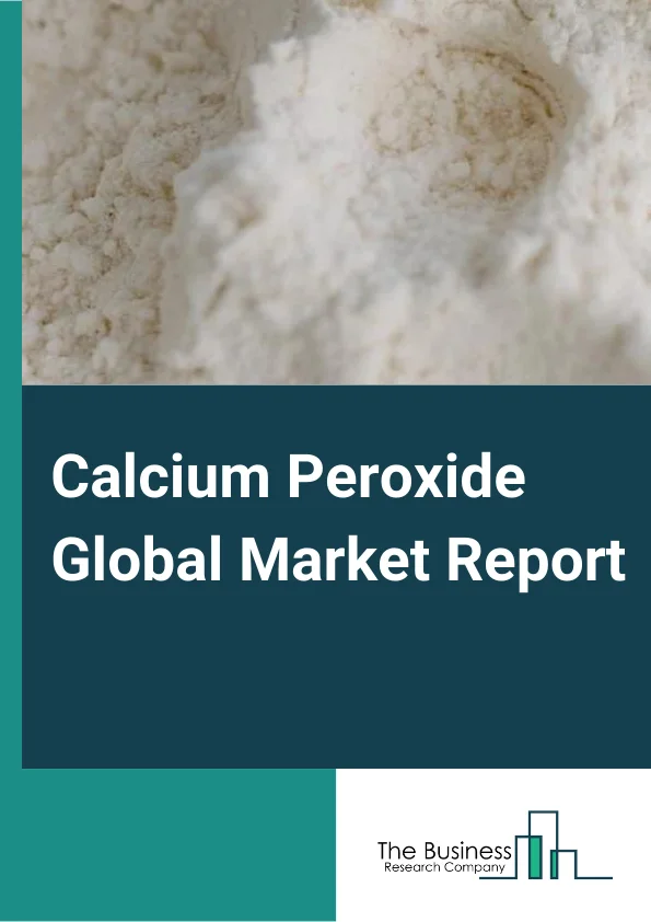 Global Calcium Peroxide Market Report 2024 
