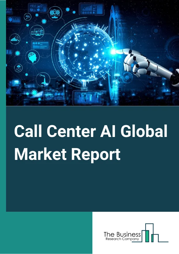 Call Center AI Global Market Report 2024 – By Component (Computer Platforms, Solutions, Services), By Deployment Type (Cloud, On-Premise), By Industry Vertical (Banking, Financial Services, And Insurance (BFSI), Retail And E-commerce, Telecom, Healthcare, Media And Entertainment, Travel And Hospitality, Other Industries) – Market Size, Trends, And Global Forecast 2024-2033