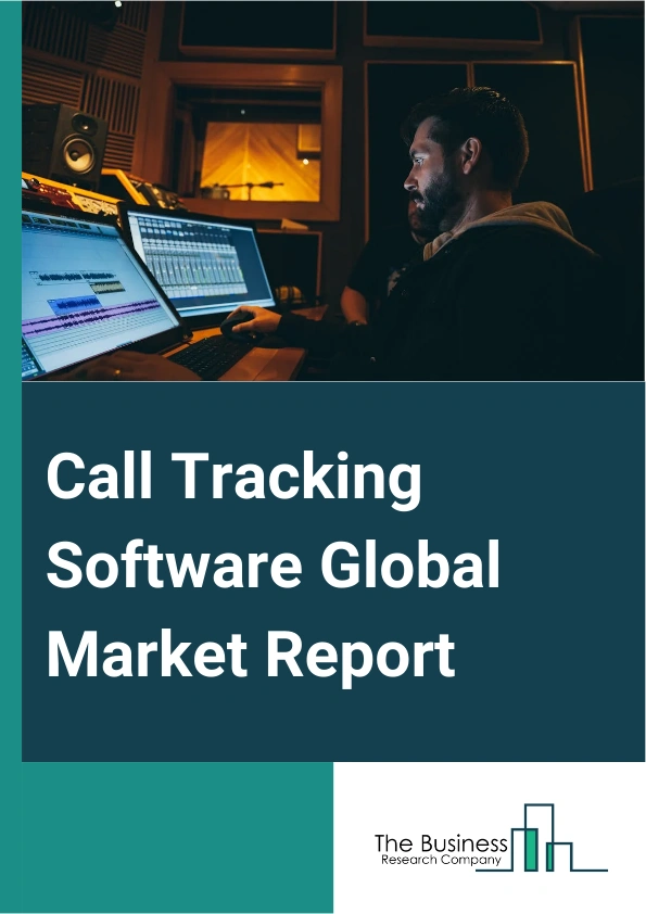 Call Tracking Software Global Market Report 2024 – By Type (Inbound Call, Outbound Call), By Offering (Solution, Services), By Organization Size (Large Enterprises, Small Medium Enterprises), By Deployment (Cloud-Based, On-Premises), By Industry Vertical (Education, Information Technology (IT) And Telecommunications, Transportation, Government, Banking Financial Services And Insurance, Media And Entertainment, Automotive And Manufacturing, Energy And Utilities, Other Industry Verticals) – Market Size, Trends, And Global Forecast 2024-2033