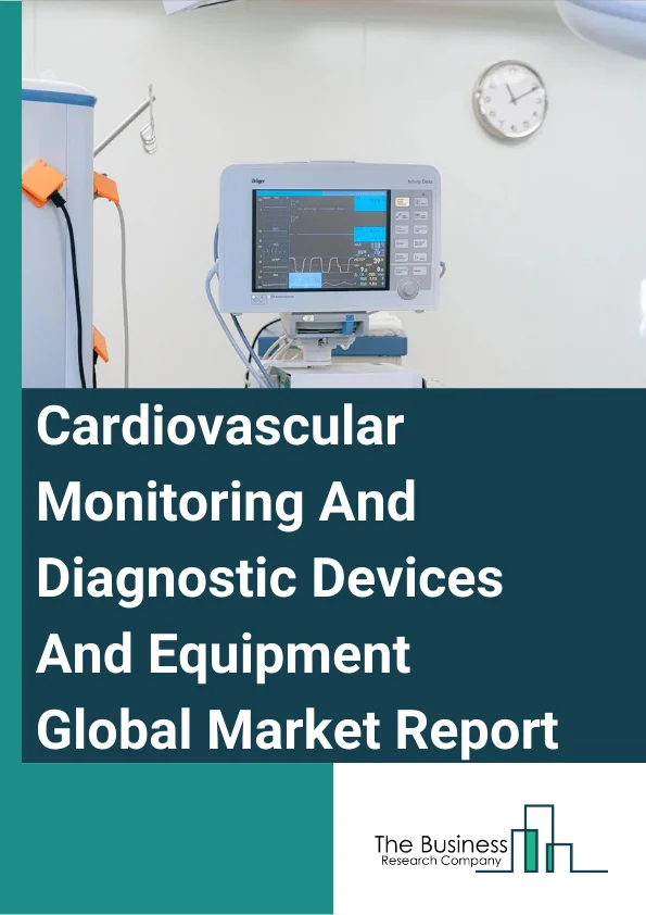 Cardiovascular Monitoring And Diagnostic Devices And Equipment Global Market Report 2024 – By Product Type (Cardiopulmonary Stress Testing Systems, ECG Data Management Systems, ECG Monitoring Equipment, ECG Stress Testing Systems, Event Monitoring Systems, Holter Monitoring Systems), By Type (Heart Disease, Coronary Heart Disease), By End-Use (Hospitals/Physician Clinic (Continuous Glucose Monitors), Home/Emergency, Research and Development (Clinical Trials, Universities, CRO)) – Market Size, Trends, And Global Forecast 2024-2033