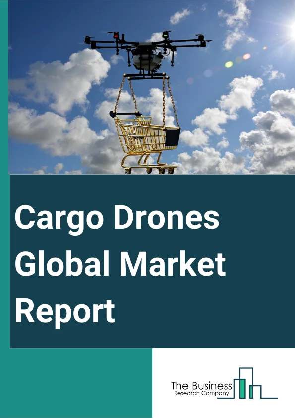 Cargo Drones Global Market Report 2023 – By Type (Fixed-Wing, Rotary-Wing), By Solution (Platform, Software, Infrastructure), By Payload (10-49 Kg, 50-149 Kg, 150-249 Kg, 250-499 Kg, 500-999Kg, Above 1000 Kg), By Range (Close Range, Short Range, Mid Range, Long Range), By End User (Retail, Healthcare, Agriculture, Defense, Maritime, Other End Users) – Market Size, Trends, And Global Forecast 2023-2032