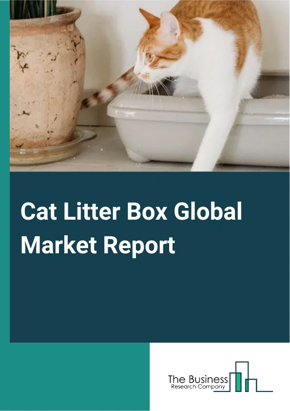 Cat Litter Box Market Report 2024 Cat Litter Box Industry Size And Share