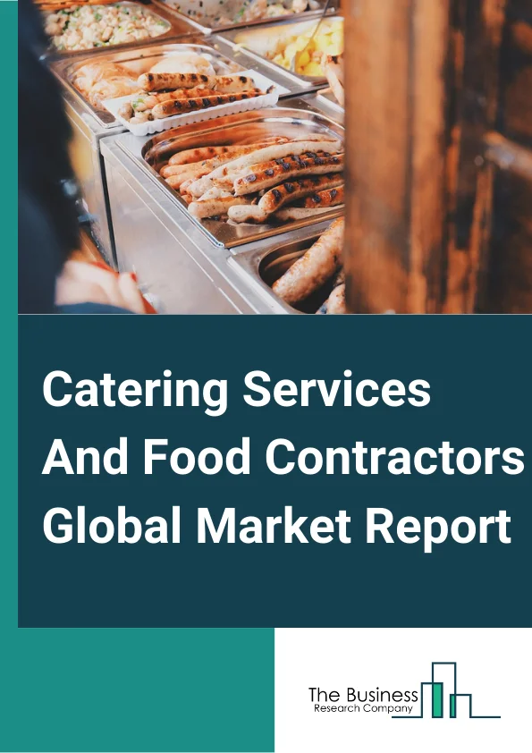 Catering Services And Food Contractors Global Market Report 2023 – By Type (Food Service Contractors, Catering Services), By Ownership (Chained, Standalone), By Application (Tourist Accommodation, Official Business) – Market Size, Trends, And Global Forecast 2023-2032