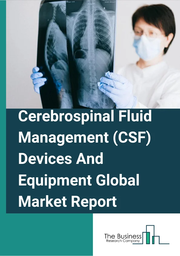 Cerebrospinal Fluid Management (CSF) Devices And Equipment