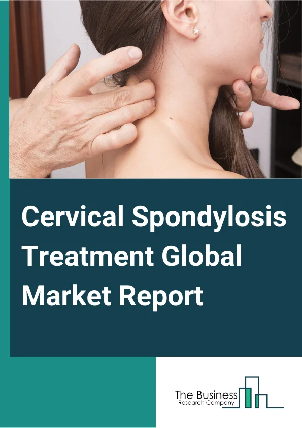 Global Cervical Spondylosis Treatment Market Report 2024