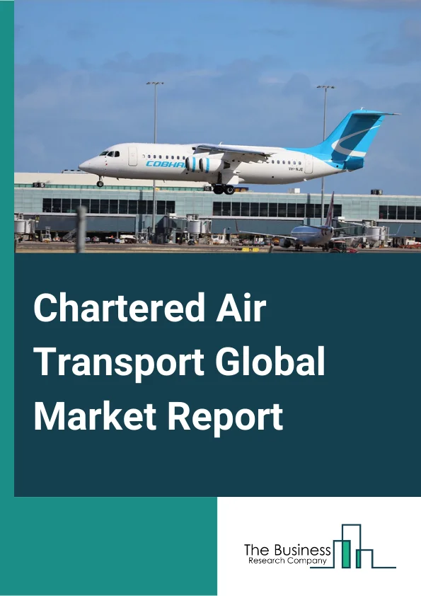 Chartered Air Transport Global Market Report 2024 – By Type (Passenger Chartered Air Transport, Freight Chartered Air Transport, Other Chartered Air Transport), By Application (Private Charter, Affinity, Single Entity, Public Charter), By End Use (Wealthy Individuals, Sports Teams, Large Corporation) – Market Size, Trends, And Global Forecast 2024-2033
