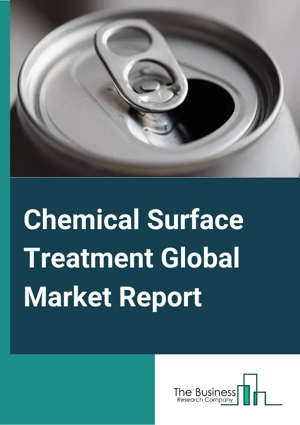 Chemical Surface Treatment Global Market Report 2023 – By Type (Cleaners, Plating Chemicals, Conversion Coatings, Other Types), By Base Material (Metals, Plastics, Other Base Materials), By Application (Metals Coloring, Corrosion Inhibitors, Post Treatment, Pretreatments Cleaners, Pretreatment Conditioners, Decorative, Planting, Other Applications), By End-User (Building And Construction, Transportation, Aerospace and Defense, Non-Ferrous Metal, Household Appliances) – Market Size, Trends, And Global Forecast 2023-2032