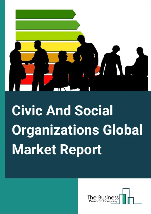 Civic And Social Organizations Global Market Report 2023 – By Products and Services (Membership Services, Prepared Meals And Beverages, Gaming Services, Rental Of Nonresidential Space, Private Gifts, Grants And Donations, Government Grants And Support, Other Products and Services), By Type (Academia, Activist Groups, Charities, Clubs, Community Foundations, Community Organizations, Consumer Organizations, Cooperatives, Other Types), By Mode of Donation (Online, Offline), By Organisation Location (Domestic, International) – Market Size, Trends, And Global Forecast 2023-2032