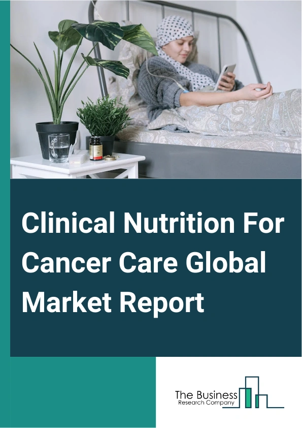 Clinical Nutrition For Cancer Care Global Market Report 2024 – By Type (Oral Nutrition, Parenteral Nutrition, Enteral Feeding Formulas), By Cancer Type (Head And Neck Cancer, Stomach And Gastrointestinal Cancers, Blood Cancer, Breast Cancer, Lung Cancer, Other Cancer Types), By Age Group (Adult, Pediatric), By Sales Channel (Online, Retail, Institutional Sales) – Market Size, Trends, And Global Forecast 2024-2033