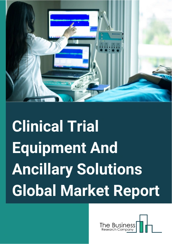 Clinical Trial Equipment And Ancillary Solutions