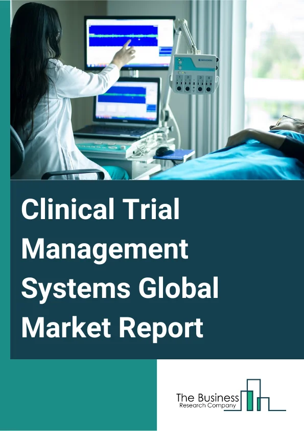 Clinical Trial Management Systems Global Market Report 2024 – By Product (Enterprise-Based, Site-Based), By Components (Software, Services), By Delivery Mode (Web-based Clinical Trial Management Systems, On-Premise Clinical Trial Management Systems, Cloud-Based Clinical Trial Management Systems), By End-User (Pharmaceutical And Biotechnology Firms, Medical Device Firms, Clinical Research Organization (CROs), Other End-Users) – Market Size, Trends, And Global Forecast 2024-2033