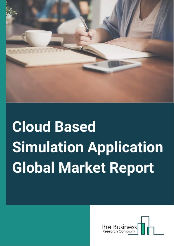 Cloud Based Simulation Application Global Market Report 2024 – By Type (Software As A Service (SaaS), Platform As A Service (PaaS), Infrastructure As A Service (IaaS)), By Application (Training, Process Improvement, Predicting Outcomes, Managing Risk), By Industry (Manufacturing, Media And Entertainment, Construction, Automotive, Transportation And Logistics, Healthcare, Defense and Aerospace, Energy And Power, Other Industries) – Market Size, Trends, And Global Forecast 2024-2033