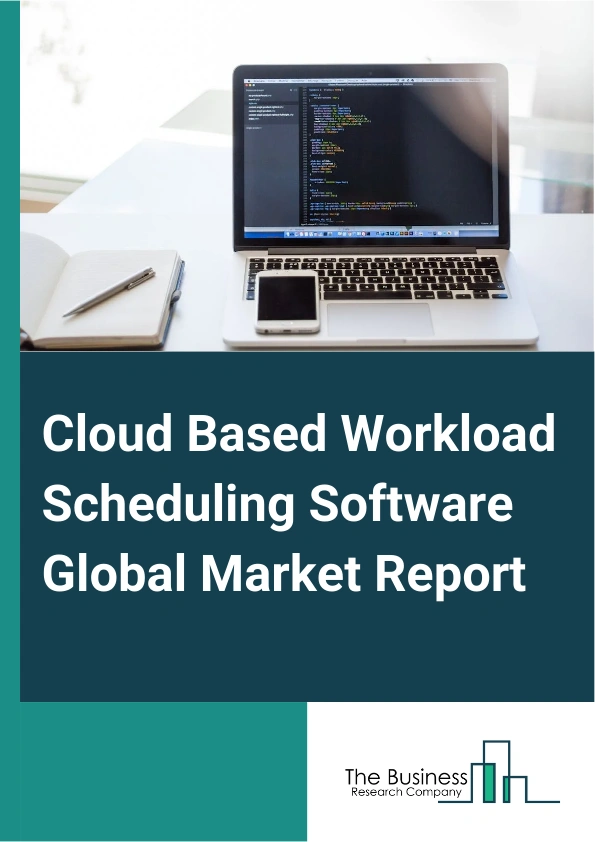 Cloud Based Workload Scheduling Software Global Market Report 2024 – By Type (Private Cloud, Public Cloud, Hybrid), By Pricing Model (Subscription-Based, Pay-As-You-Go), By Organization Size (Small And Medium Enterprises, Large Enterprises), By Application (Corporate Organizations, Government Institutions, Other Applications) – Market Size, Trends, And Global Forecast 2024-2033