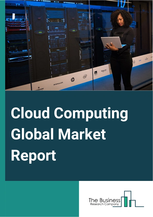 Cloud Computing Global Market Report 2024 – By Type (Public Cloud, Private Cloud, Hybrid Cloud), By Service (Infrastructure As A Service (IaaS), Platform As A Service (PaaS), Software As A Service (SaaS)), By Vertical (Banking, Financial Services And Insurance (BFSI), Energy And Utilities, Government And Public Sector, IT And ITES, Retail And Consumer Goods, Manufacturing, Media And Entertainment, Healthcare And Life Sciences, Other Verticals) – Market Size, Trends, And Global Forecast 2024-2033