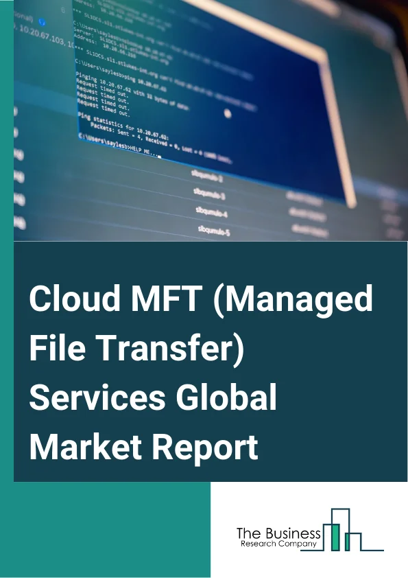 Cloud MFT (Managed File Transfer) Services Global Market Report 2024 – By Type (Public, Private, Hybrid), By Enterprise Size (Large Enterprises, Small And Medium-Sized Enterprises), By End Use (Government, Banking Financial Services And Insurance (BFSI), Retail, Manufacturing, Energy Utility, Information Technology (IT) And Telecommunication, Other End Users) – Market Size, Trends, And Global Forecast 2024-2033