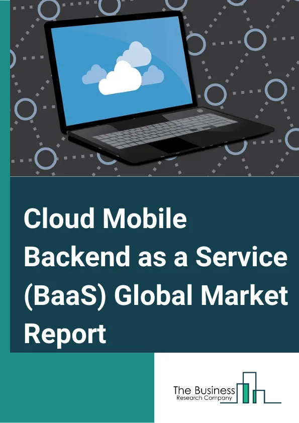Cloud Mobile Backend as a Service (BaaS) Global Market Report 2024 – By Type Of Service (Data Integration, Identity and Access Management, Usage Analytics, Support and Maintenance, Professional Services), By Operating System (Android, iOS, Other Operating System), By End-user (Banking, Financial Services and Insurance (BFSI), Government, Healthcare, Manufacturing, Transportation and Logistics, Retail and E-commerce, IT and Telecommunications, Other End-Users) – Market Size, Trends, And Global Forecast 2024-2033