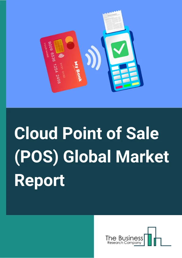Cloud Point of Sale (POS) Global Market Report 2024 – By Component (Solution, Services), By Organization Size (Small and Medium Enterprises, Large Enterprises), By Application (Retail & E-Commerce, Restaurant, Hospitality, Transportation & Logistics, Entertainment & Media, Healthcare, Other Applications) – Market Size, Trends, And Global Forecast 2024-2033