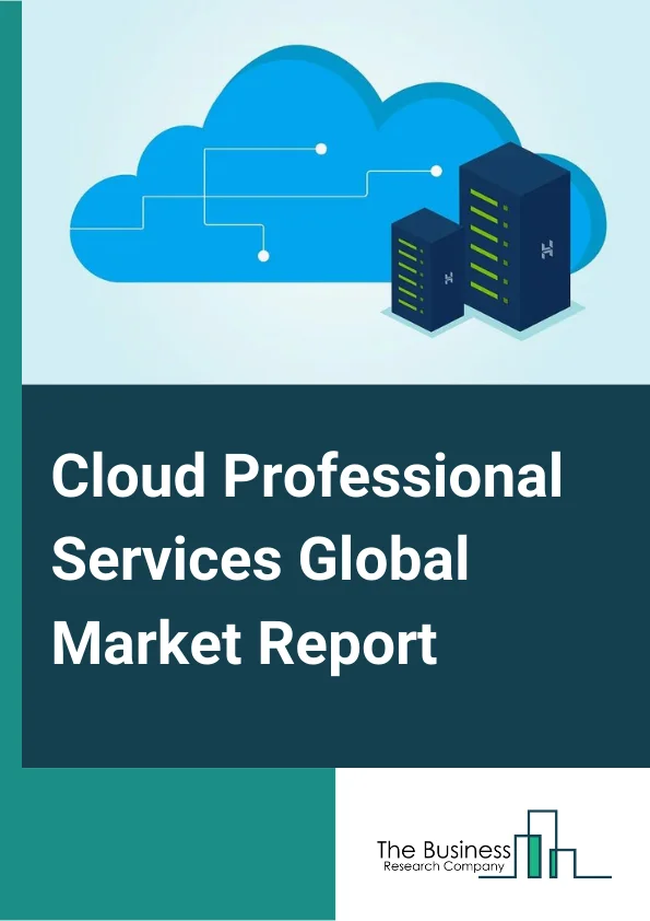 Cloud Professional Services Global Market Report 2024 – By Service Type (Consulting, Application Development and Modernization, Implementation and Migration, Integration and Optimization ), By Deployment Model (Public Cloud, Private Cloud ), By Organization Size (Small and Medium-sized Enterprises (SMEs), Large Enterprises ), By Verticals (BFSI, Manufacturing, Healthcare and Life Sciences, IT and ITES, Government, Telecommunications, Retail and Consumer Goods, Energy and utilities, Other Verticals ) – Market Size, Trends, And Global Forecast 2024-2033