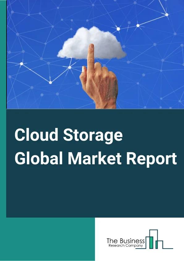 Cloud Storage Global Market Report 2024 – By Type (Object Storage, File Storage, Block Storage), By Component (Storage Model, Services), By Mode (Private Cloud, Public Cloud, Hybrid Cloud), By Organization Size (Large Enterprises, Small and Medium-sized Enterprises (SMEs)), By Vertical (BFSI, IT and Telecommunication, Government and Public Sector, Manufacturing, Healthcare and Life Science, Retail and Consumer Goods, Media and Entertainment, Other Verticals (Energy & Utilities, Chemical, Travel & Hospitality)) – Market Size, Trends, And Global Forecast 2024-2033