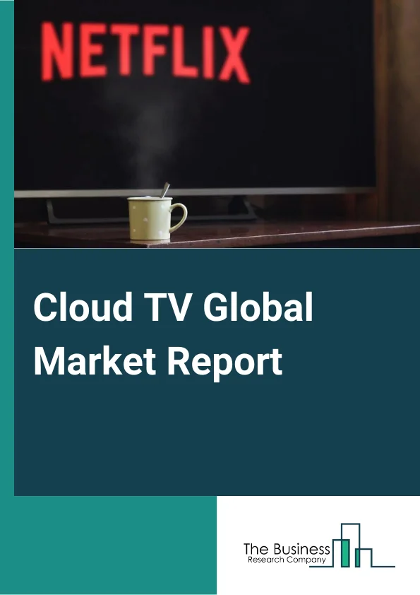Cloud TV Global Market Report 2024 – By Product Type (Private Cloud, Public cloud, Hybrid Cloud), By Organization Size (Small and Medium-sized Enterprises, Large Enterprises), By Application (Television sets, Mobile phones, Tablets, Media boxes), By Verticals (Telecom companies, Media Organizations And Broadcasters ) – Market Size, Trends, And Global Forecast 2024-2033