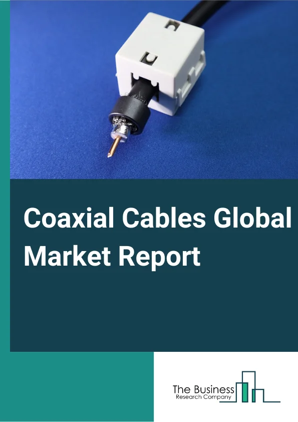 Coaxial Cables Global Market Report 2024 – By Type (Hard-line Cable, Triaxial Cable, Twin Axial Cable), By Applications (Internet Data Transfer, Video Distribution, Radio Distribution Frequency Transfer, Other Applications), By End-User (Cable Television Industry, Military And Aerospace, Internet Service Providers, Telephone Network Operators, Communication Equipment Manufacturers, Other End Users) – Market Size, Trends, And Global Forecast 2024-2033