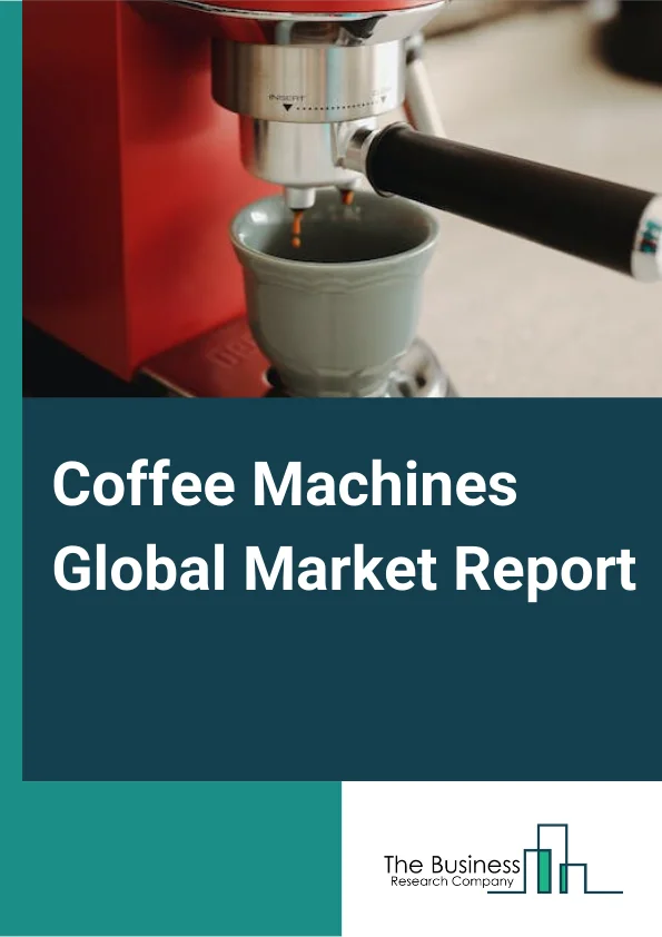 https://www.thebusinessresearchcompany.com/reportimages/coffee_machines_market_report.webp