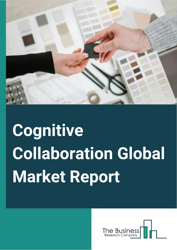Cognitive Collaboration Global Market Report 2024 – By Component (Solution, Services), By Deployment (Cloud, On Premise), By Organization Size (Small And Medium Enterprise, Large Enterprise), By Application Area (Data Analytics, Facial Recognition, Social Media Assistance), By Vertical (Banking Financial Services And Insurance (BFSI), Healthcare, Education, Energy And Utilities, IT And Telecom, Retail, Other Verticals) – Market Size, Trends, And Global Forecast 2024-2033