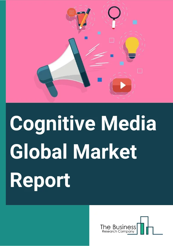 Cognitive Media Global Market Report 2024 – By Component (Services, Solution), By Technology (Natural Language Processing, Deep Learning and Machine Learning), By Deployment (On-Premises, Cloud), By Application (Predictive Analysis, Security Management, Content Management, Network Optimization, Recommendation and Personalization, Customer Retention, Other Application), By End User (Banking Sector, Retail Sector, Healthcare Sector, Other End User) – Market Size, Trends, And Global Forecast 2024-2033