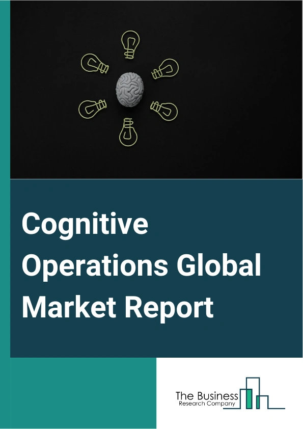 Cognitive Operations Global Market Report 2024 – By Component (Solutions, Services), By Organization Size (Large Enterprise, SMEs), By Deployment Mode (Cloud, On-Premises), By Application (IT Operations Analytics, Application Performance Management, Infrastructure Management, Network Analytics, Security Analytics, Other Applications), By Vertical (BFSI (Banking, Financial Services, and Insurance), Healthcare and Life Science, IT and Telecom, Retail and eCommerce, Manufacturing, Government, Media and Entertainment, Other Verticals) – Market Size, Trends, And Global Forecast 2024-2033