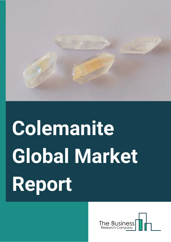 Colemanite Global Market Report 2024 – By Type (Primary Boron, Subprimary Boron), By Form (Fine Grade, Standard Grade), By Application (Steel Industry, Plastics Industry, Glass Fiber, Other Applications) – Market Size, Trends, And Global Forecast 2024-2033