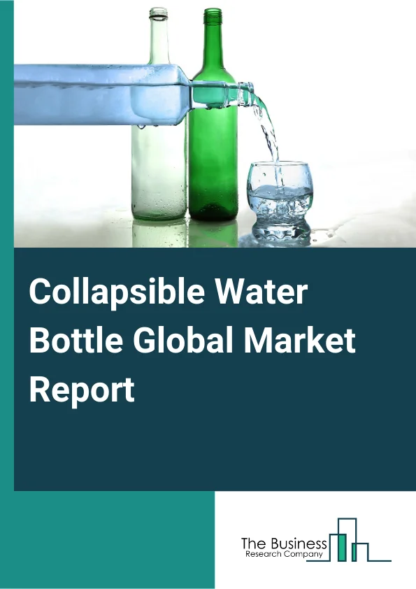 Collapsible Water Bottle Global Market Report 2024 – By Material Type (Silicon, Plastic, Other Material Types), By Capacity ( 250-500 ML, 500-750 ML, 750-1000 ML, 1 Liter And Above), By Application (Hypermarket, Supermarkets, Online Stores, Other Applications), By End User (Everyday, Sports, Institutional, Office, Educational, Recreation, Other End Users) – Market Size, Trends, And Global Forecast 2024-2033