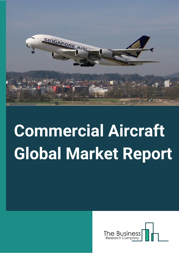 Commercial Aircraft Global Market Report 2024 – By Type (Passenger Aircrafts, Commercial Helicopters, Commercial Gliders and Drones, Aircraft Turbines, Aircraft Engines, Rocket Engines), By Engine Type (Turbofan, Turboprop, Turboshaft), By Size (Wide-Body, Narrow-Body, Regional, Others), By End-User (Government, Private Sector), By Operation (Autonomous Aircraft, Manual) – Market Size, Trends, And Global Forecast 2024-2033