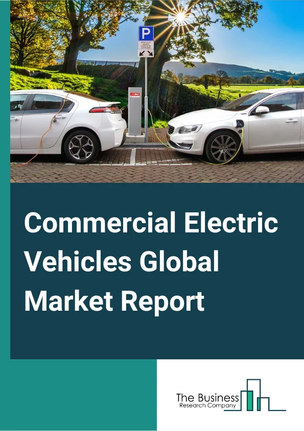 Commercial Electric Vehicles Global Market Report 2023 – By Technology (Battery Electric Vehicles, Hybrid Electric Vehicles, Plug-in Hybrid Electric Vehicles), By Vehicle (Bus, Truck, Pick-Up Truck, Van),  By Charging Infrastructure (Pantograph, Plug-in, Inductive) – Market Size, Trends, And Global Forecast 2023-2032