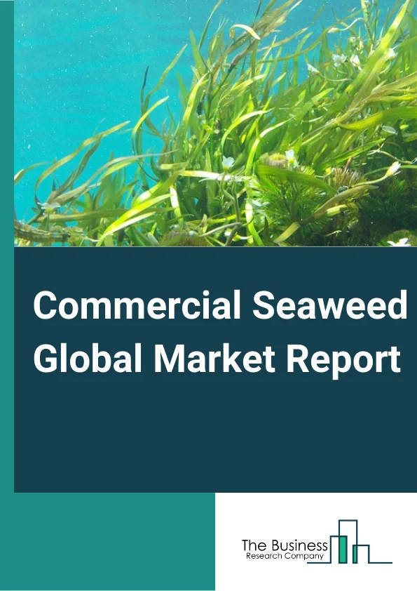 Commercial Seaweed Global Market Report 2024 – By Product (Brown Seaweeds, Red Seaweeds, Green Seaweeds), By Type (Liquid, Powdered, Flakes), By End User (Food and Beverages, Agricultural Products, Animal Feed Additives, Pharmaceuticals, Other End Users) – Market Size, Trends, And Global Forecast 2024-2033