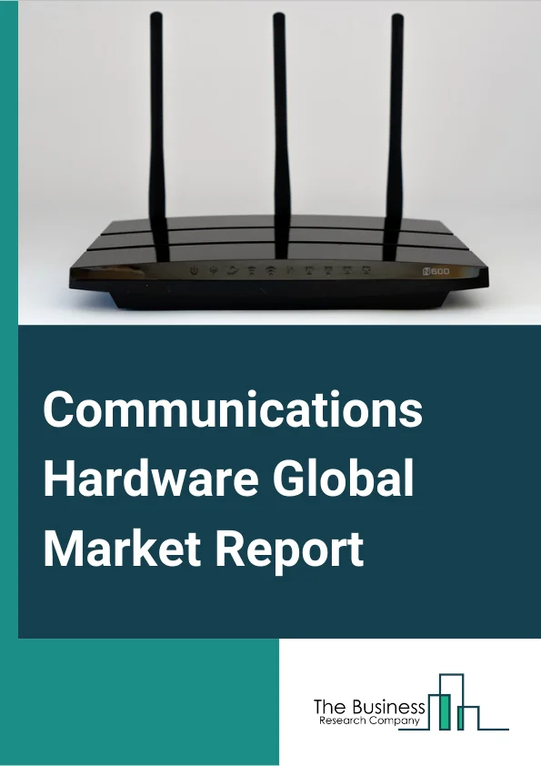 Communications Hardware Global Market Report 2024 – By Type (General Communication Equipment, Broadcast Communications Equipment, Telecom Infrastructure Equipment), By Application (Military Use, Civil Use), By End-User (Telecom Operators, Internet Service Provider, Cable Operator, Personal User, Business and Government) – Market Size, Trends, And Global Forecast 2024-2033