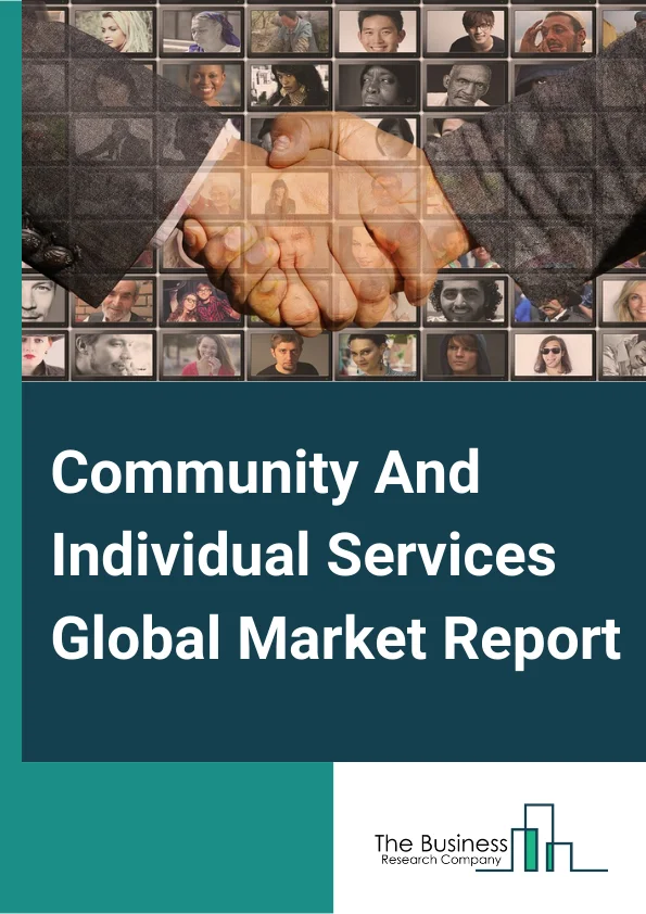 Community And Individual Services Global Market Report 2024 – By Type (Community Food, Housing, and Relief Services, Individual And family Services), By Mode (Offline, Online), By Application (Food Stamp Program, Disaster Relief Services, Adoption Services, Self-Help) – Market Size, Trends, And Global Forecast 2024-2033