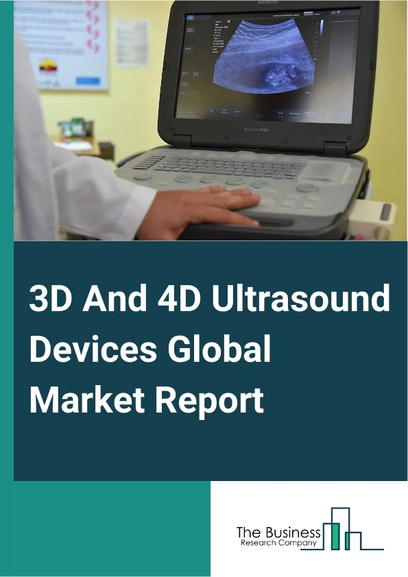 3D And 4D Ultrasound Devices Global Market Report 2024 – By Type (Stationary 3D And 4D Ultrasound Devices, Portable 3D And 4D Ultrasound Devices), By Display (Color Ultrasound, Black And White (B/W) Ultrasound), By Portability (Trolley Or Cart-Based Ultrasound Systems, Compact Or Handheld Ultrasound Systems, Point-Of-Pare (PoC) Ultrasound Systems), By Application (Radiology Or General Imaging, Obstetrics Or Gynecology, Cardiology, Urology, Vascular, Orthopedic And Musculoskeletal, Pain Management, Other Applications), By End-User (Hospitals, Surgical Centers And Diagnostic Centers, Maternity Centers, Ambulatory Care Centers, Other End-Users) – Market Size, Trends, And Global Forecast 2024-2033