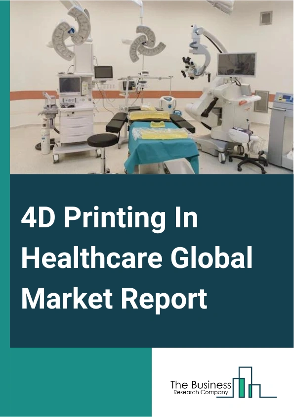 4D Printing In Healthcare Global Market Report 2024 – By Type (Fused Deposition Modeling (FDM), PolyJet, Stereolithography, Selective Laser Sintering (SLS)), By Component (Equipment, 3D Printers, 3D Bioprinters, Programmable Materials, Shape-Memory Materials, Hydrogels, Living Cells, Software And Services), By End-User (Hospitals And Clinics, Dental Laboratories, Other End-Users) – Market Size, Trends, And Global Forecast 2024-2033