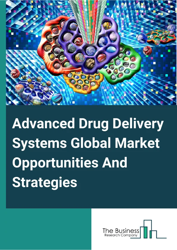 Advanced Drug Delivery Systems Market 2024 –  By Type (Oral Drug Delivery System, Injection-Based Drug Delivery System, Inhalation/Pulmonary Drug Delivery System, Transdermal Drug Delivery System, Transmucosal Drug Delivery System, Carrier-Based Drug Delivery System And  Other Types), By Carrier Type (Liposomes, Nanoparticles, Microspheres, Monoclonal Antibodies, Other Carrier Types), By Technology (Prodrug, Implants And Intrauterine Devices, Targeted Drug Delivery, Polymeric Drug Delivery, Other Technologies), By Application (Oncology, Anti-Infective, Central Nervous System, Respiratory Diseases, Cardiovascular Diseases, Musculoskeletal Disorders, Metabolic Disorders, Other Applications), By End User (Hospitals, Specialized Clinics, Other End Users), And By Region, Opportunities And Strategies – Global Forecast To 2033