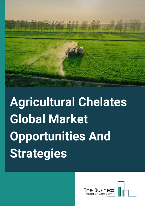 Agricultural Chelates Market 2024 – By Type (EDTA (Ethylenediaminetetraacetic Acid), EDDHA (Ethylenediamine-N,N'-Bis(2-Hydroxyphenylacetic Acid)), DTPA (Diethylenetriaminepentaacetate), IDHA (Imidodisuccinic Acid), Other Types), By Crop Type (Cereals And Grains, Oilseeds And Pulses, Fruits And Vegetables, Other Crop Types), By Application (Soil, Foliar, Hydroponics, Other Applications), By Channel (Business-To-Business, Business-To-Consumer), And By Region, Opportunities And Strategies – Global Forecast To 2033