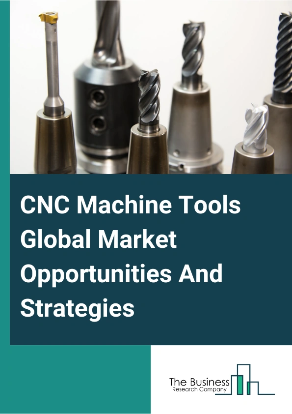 CNC Machine Tools Market 2024 – By Product Type (Milling Machines, Drilling Machines, Grinding Machines, Other Product Types), By Material (Aluminium, Stainless Steel, Titanium, Other Materials), By Application (Automotive, General Machinery, Precision Engineering, Transport Machinery, Other Applications), And By Region, Opportunities And Strategies – Global Forecast To 2033