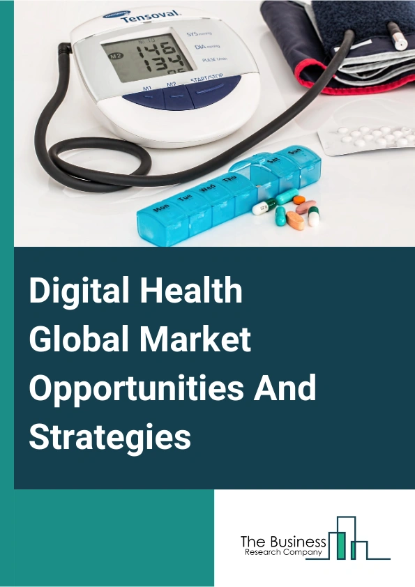 Digital Health Market 2024 – By Technology (Mobile Health (M Health), Health Information Technology, Telehealth, Telemedicine, Health Analytics, Other Technologies), By Application (Cardiology, Diabetes, Neurology, Sleep Apnea, Oncology, Other Applications), By End-User (Healthcare Providers,  Healthcare Payers, Pharmaceutical Companies, Other End Users), And By Region, Opportunities And Strategies – Global Forecast To 2033