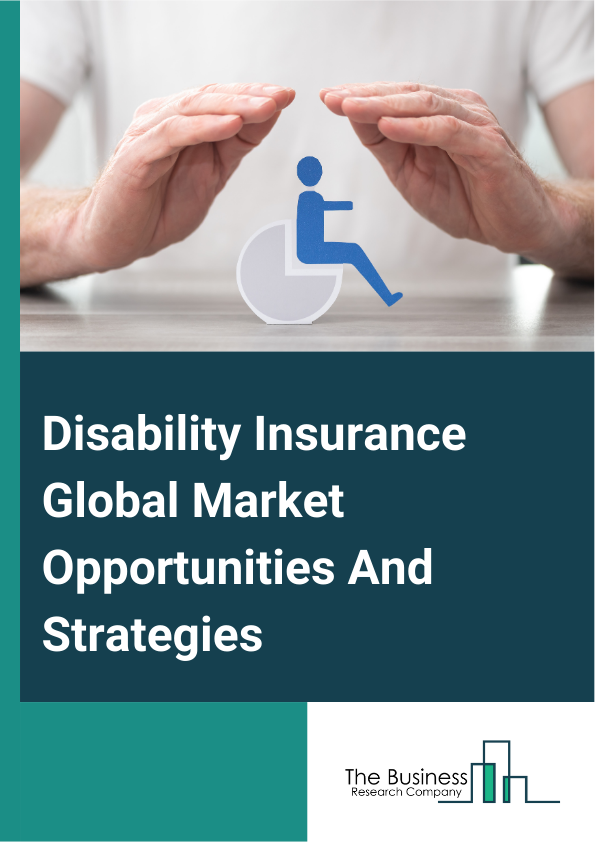 Disability Insurance Market 2024 –  By Insurance Type (Employer Supplied Disability Insurance, Individual Disability Insurance, High Limit Disability Insurance, Business Overhead Expense Disability Insurance, Other Insurance Types), By Coverage Type (Short Term Disability Insurance, Long Term Disability Insurance), By End User (Government, Enterprise, Individual), And By Region, Opportunities And Strategies – Global Forecast To 2032