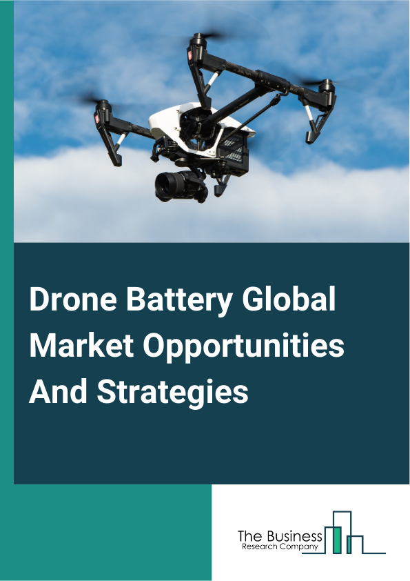 Drone Battery Market 2024 – By Component (Cell, BMS, Enclosure, Connector), By Battery (Fuel Cell, Lithium-Ion, Lithium-Polymer, Nickel-Cadmium, Other Battery), By End-User (Commercial, Military, Government And Law Enforcement, Other End Users), By Drone Type (Medium Altitude Long Endurance, High Altitude Long Endurance, Low Altitude Short Endurance (LASE) , Other Drone Types), By Function (Intelligence, Surveillance And Reconnaissance (ISR), Logistics & Supply, Aerial Photography, Data Acquisition & Analytics, Other Functions), And By Region, Opportunities And Strategies – Global Forecast To 2033